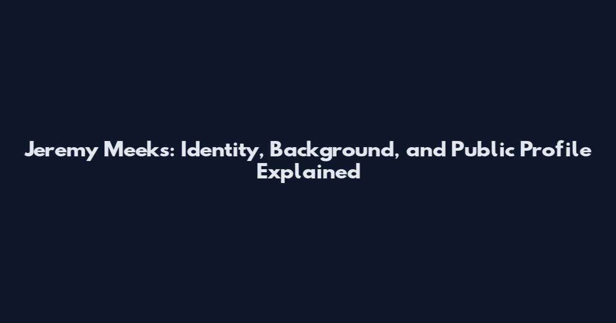 Jeremy Meeks: Identity, Background, and Public Profile Explained