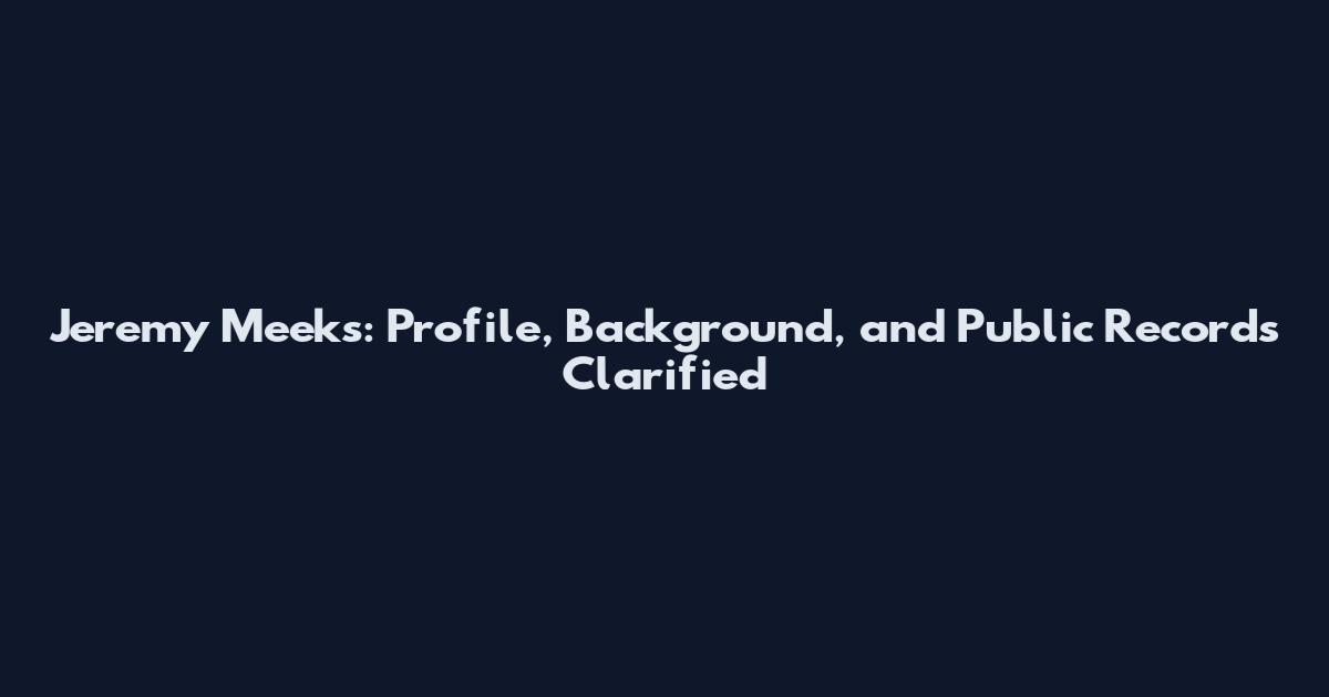 Jeremy Meeks: Profile, Background, and Public Records Clarified