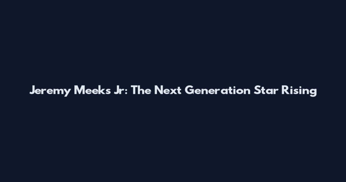 Jeremy Meeks Jr: The Next Generation Star Rising
