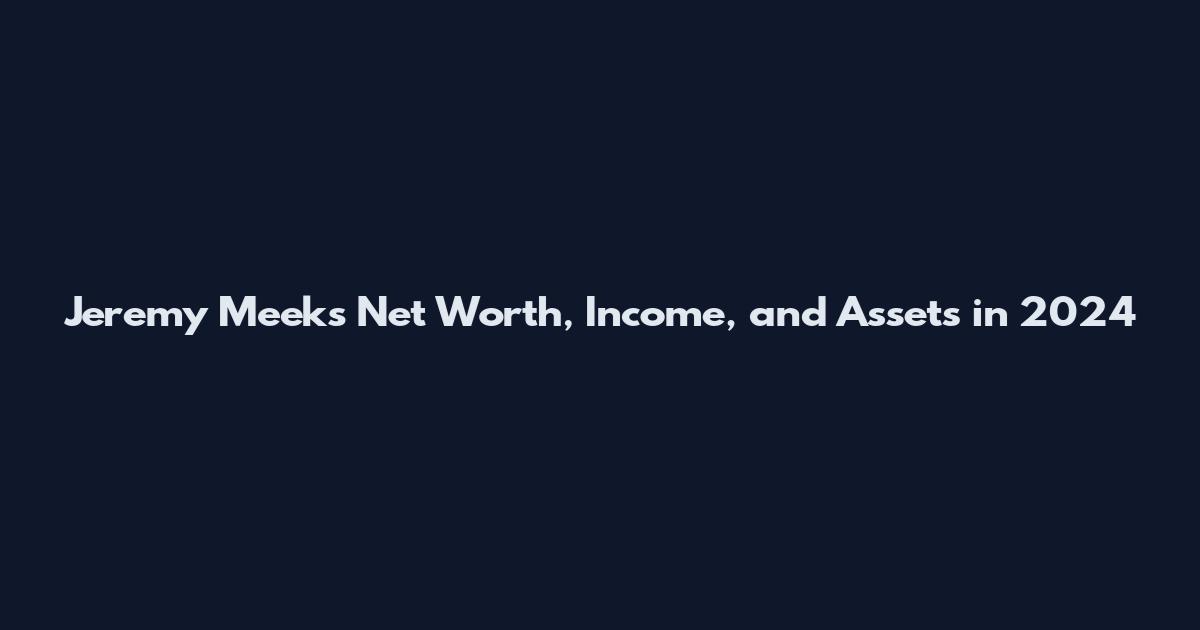 Jeremy Meeks Net Worth, Income, and Assets in 2024