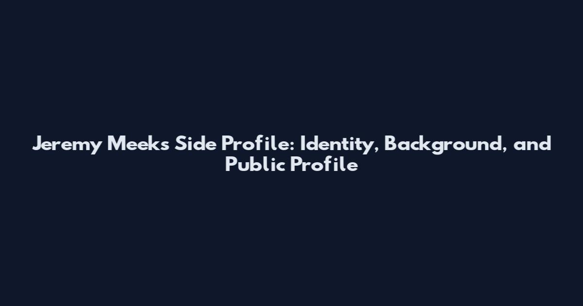 Jeremy Meeks Side Profile: Identity, Background, and Public Profile
