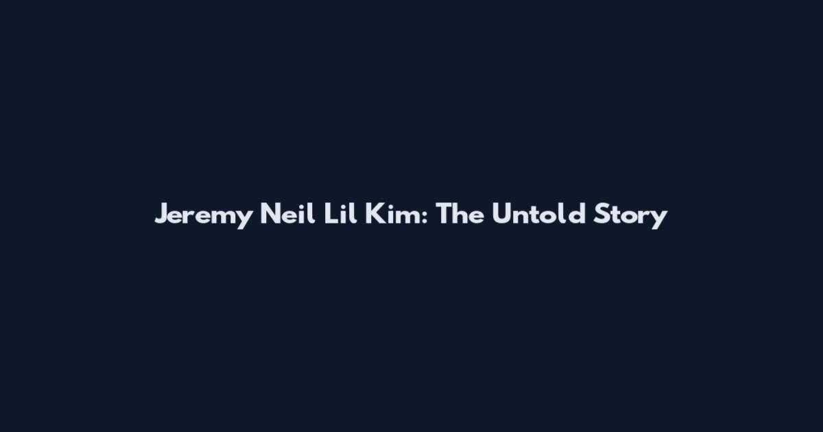 Jeremy Neil Lil Kim: The Untold Story