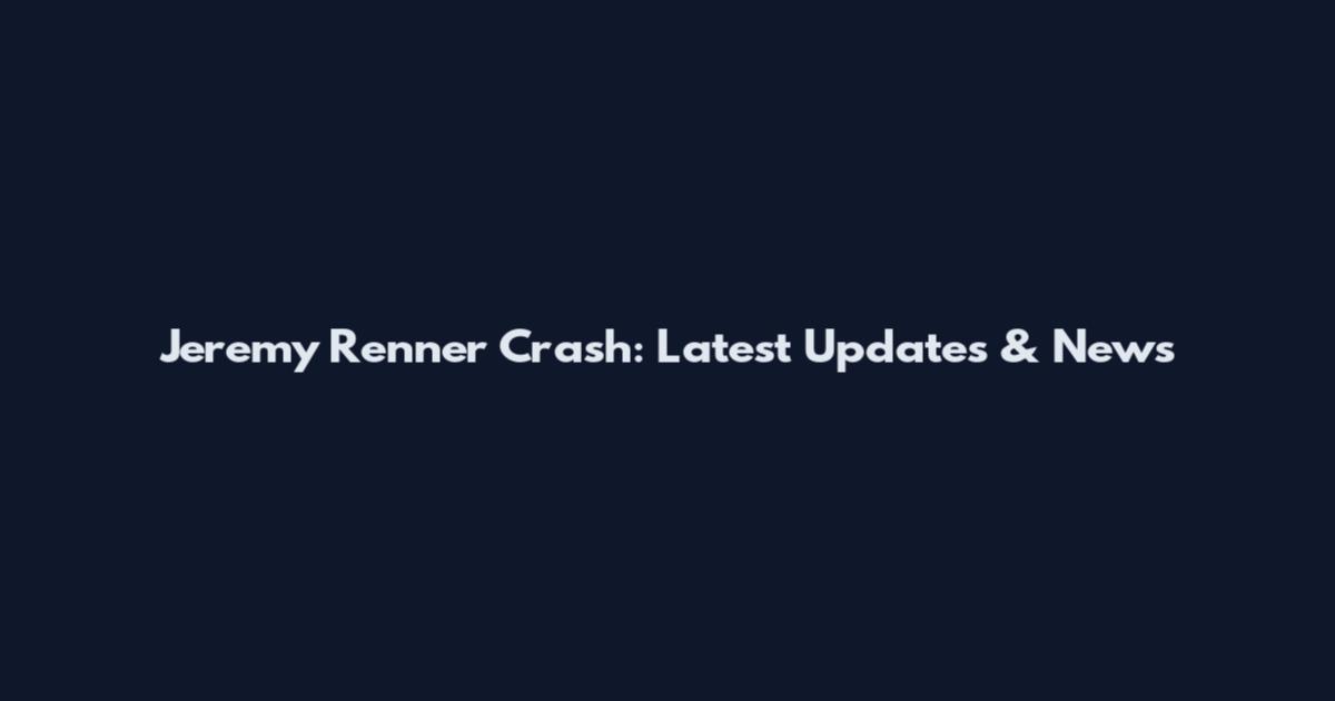 Jeremy Renner Crash: Latest Updates & News