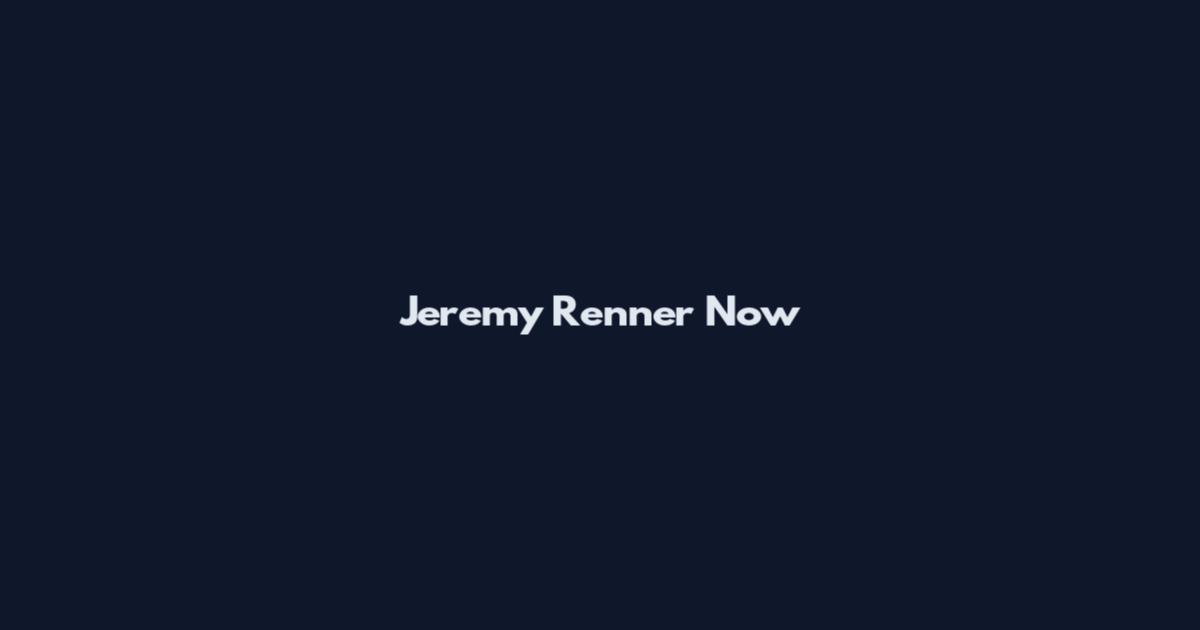 Jeremy Renner Now