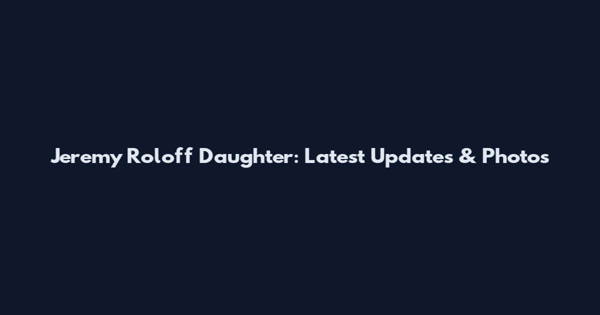 Jeremy Roloff Daughter: Latest Updates & Photos