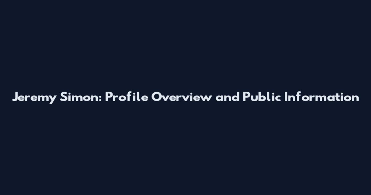 Jeremy Simon: Profile Overview and Public Information