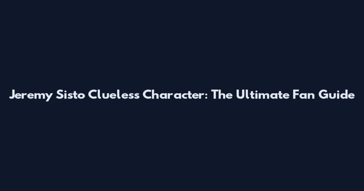 Jeremy Sisto Clueless Character: The Ultimate Fan Guide