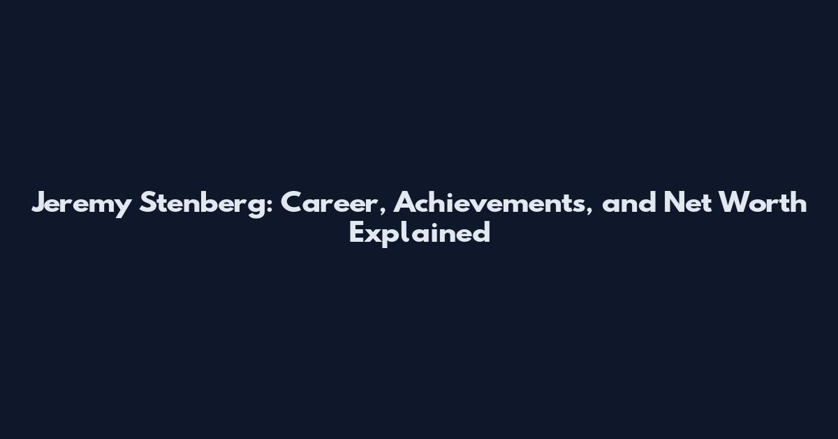 Jeremy Stenberg: Career, Achievements, and Net Worth Explained