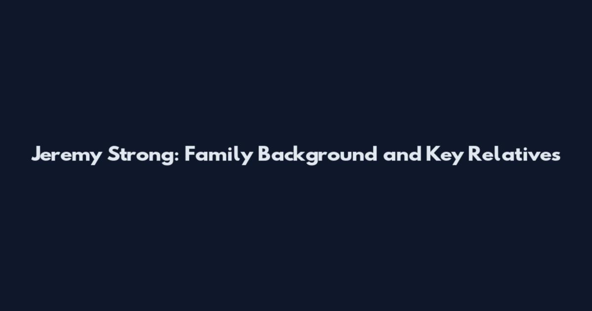 Jeremy Strong: Family Background and Key Relatives