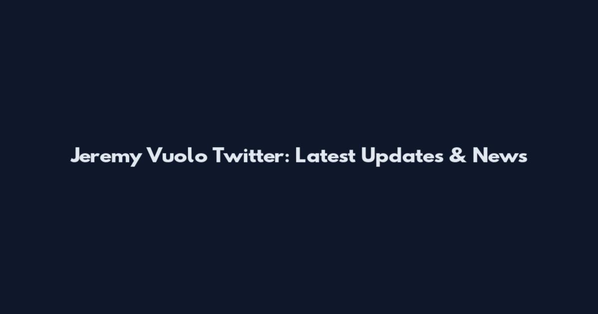 Jeremy Vuolo Twitter: Latest Updates & News