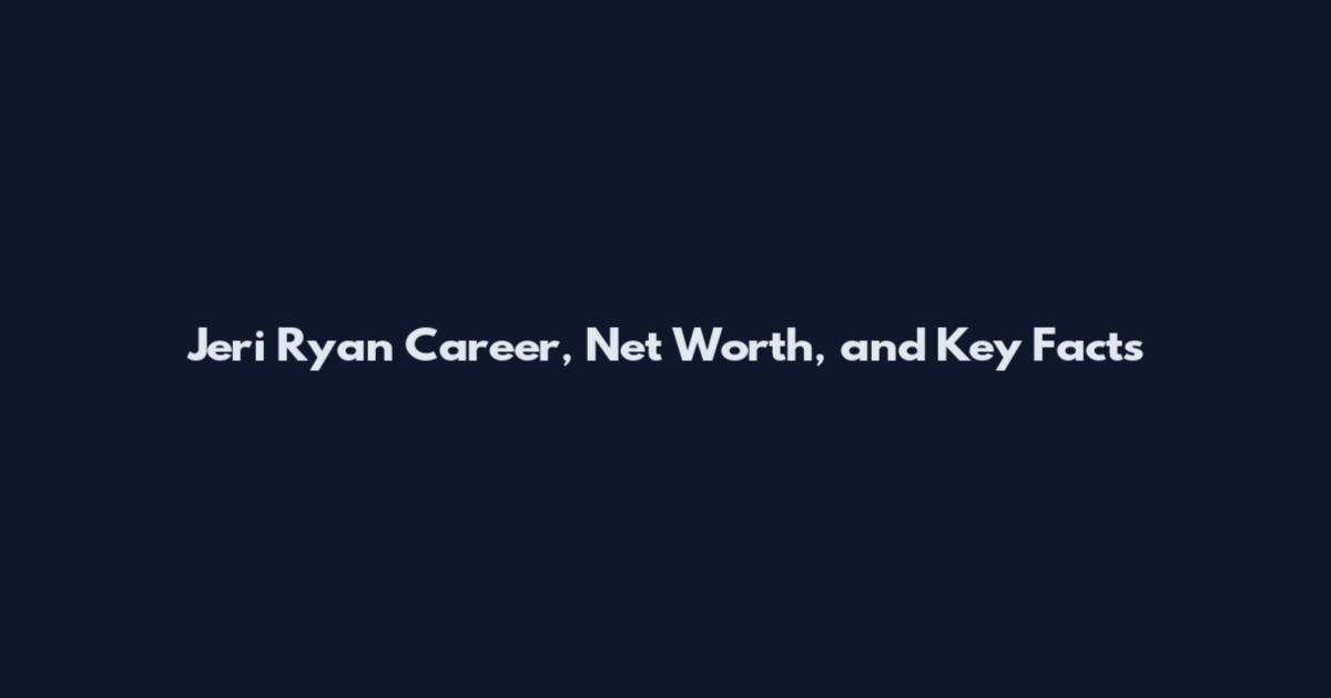 Jeri Ryan Career, Net Worth, and Key Facts