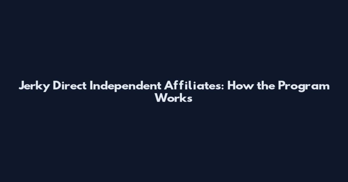 Jerky Direct Independent Affiliates: How the Program Works