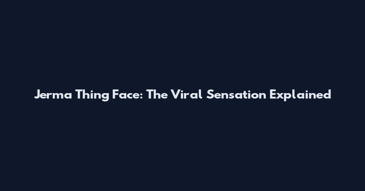 Jerma Thing Face: The Viral Sensation Explained