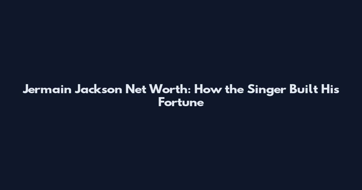 Jermain Jackson Net Worth: How the Singer Built His Fortune