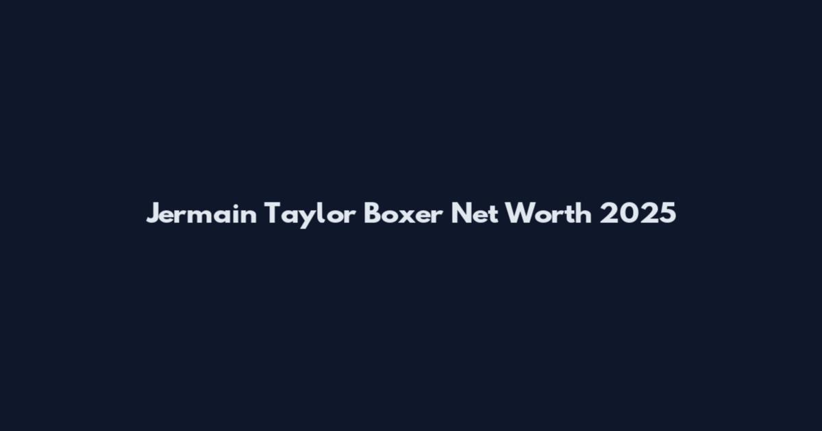 Jermain Taylor Boxer Net Worth 2025