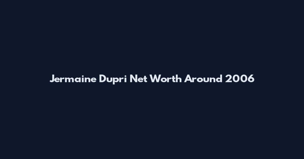 Jermaine Dupri Net Worth Around 2006