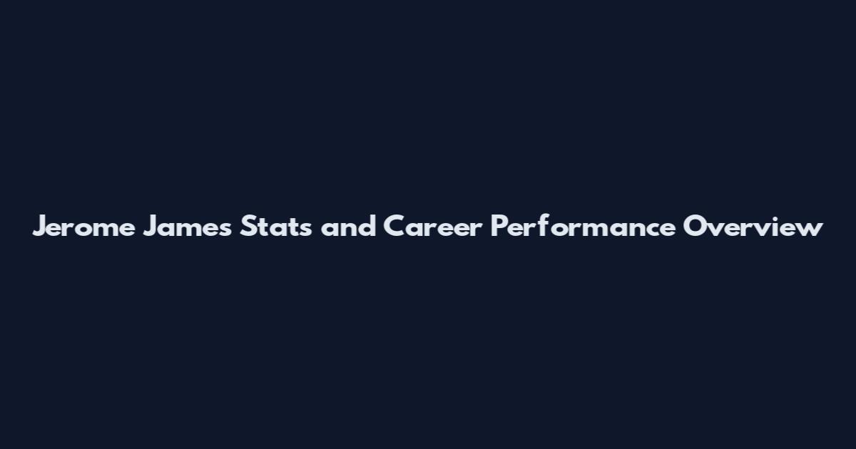 Jerome James Stats and Career Performance Overview