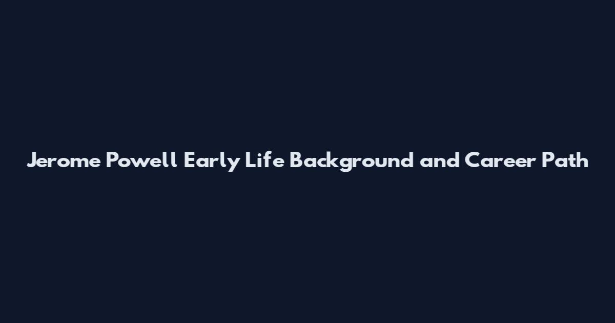 Jerome Powell Early Life Background and Career Path