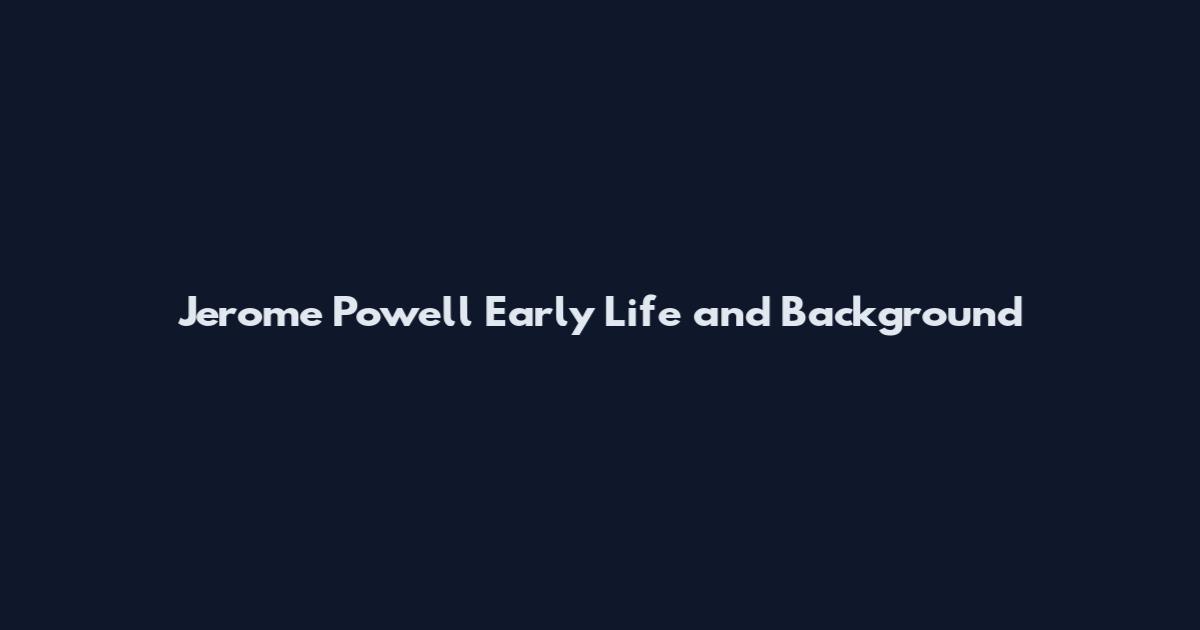 Jerome Powell Early Life and Background