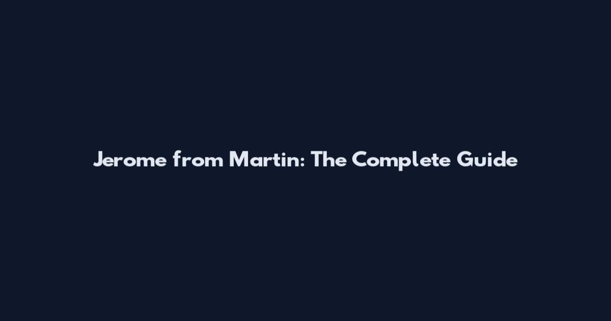 Jerome from Martin: The Complete Guide
