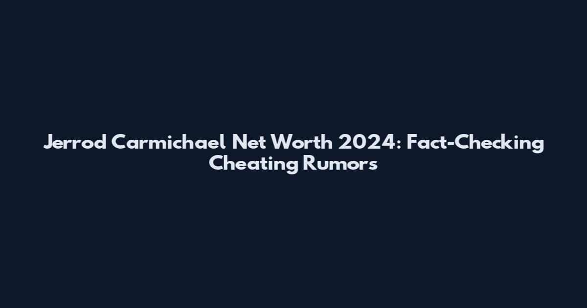 Jerrod Carmichael Net Worth 2024: Fact-Checking Cheating Rumors