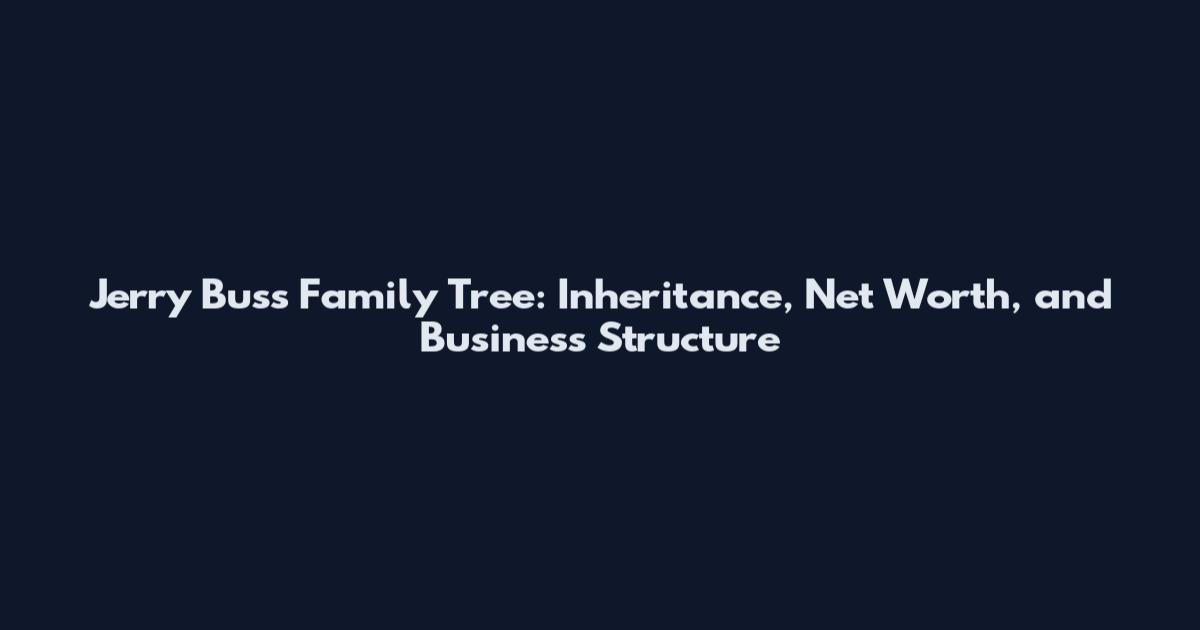 Jerry Buss Family Tree: Inheritance, Net Worth, and Business Structure