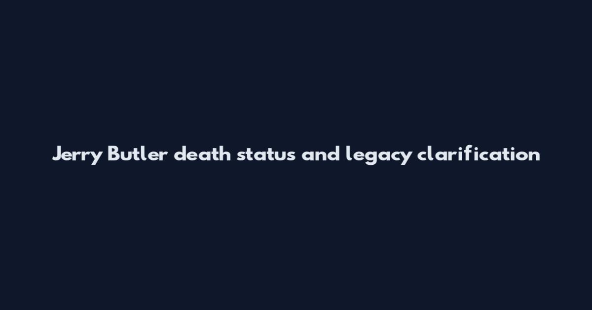 Jerry Butler death status and legacy clarification