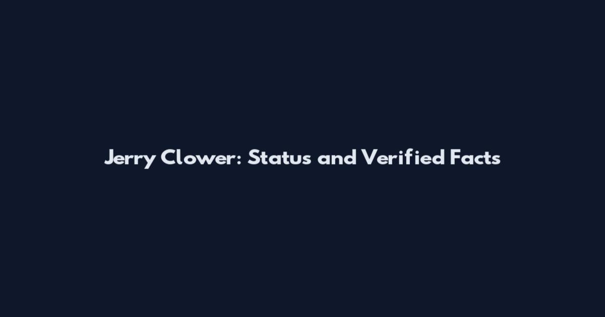 Jerry Clower: Status and Verified Facts