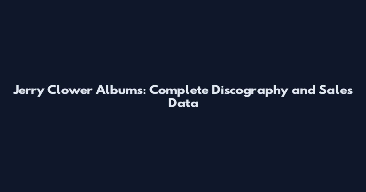 Jerry Clower Albums: Complete Discography and Sales Data