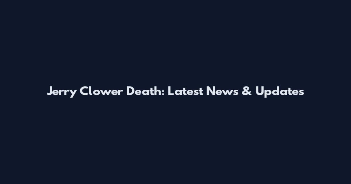 Jerry Clower Death: Latest News & Updates
