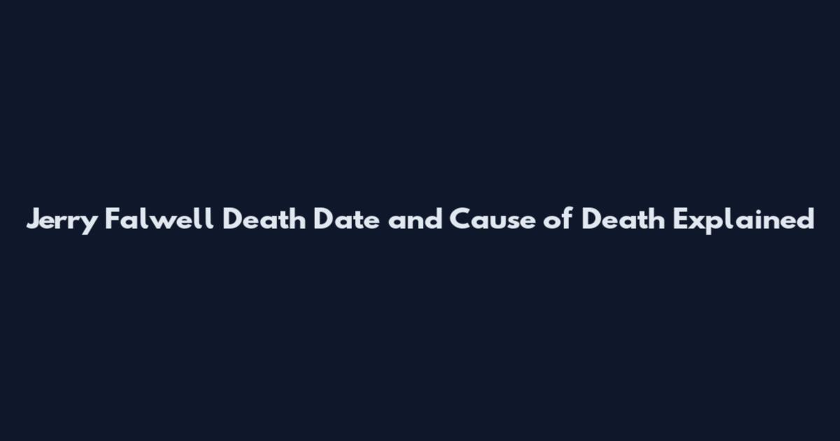 Jerry Falwell Death Date and Cause of Death Explained