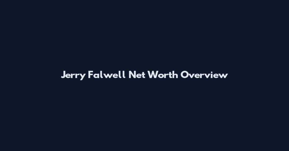 Jerry Falwell Net Worth Overview