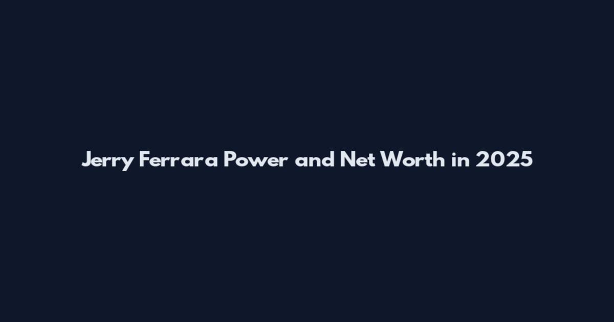 Jerry Ferrara Power and Net Worth in 2025