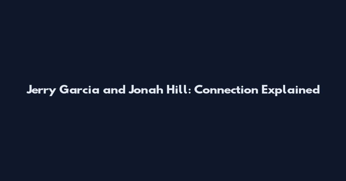 Jerry Garcia and Jonah Hill: Connection Explained