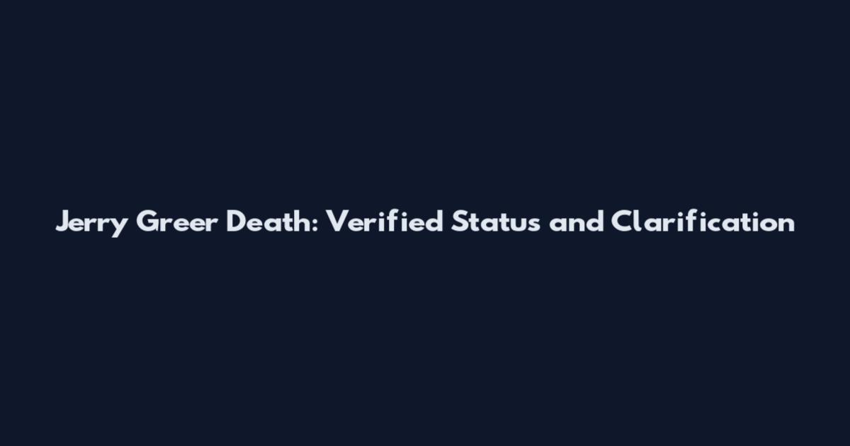 Jerry Greer Death: Verified Status and Clarification