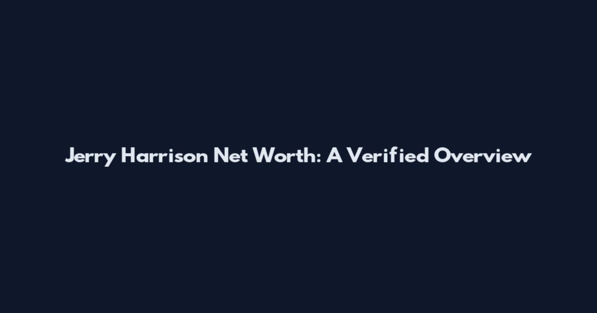 Jerry Harrison Net Worth: A Verified Overview