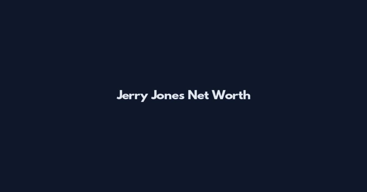Jerry Jones Net Worth