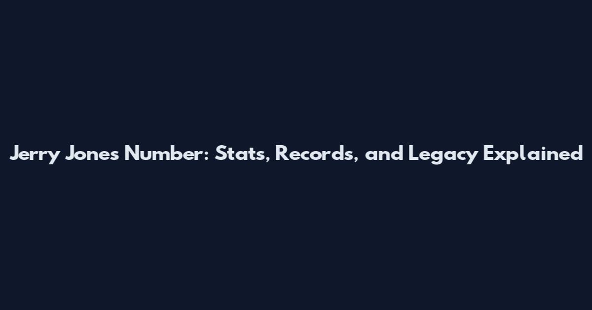 Jerry Jones Number: Stats, Records, and Legacy Explained