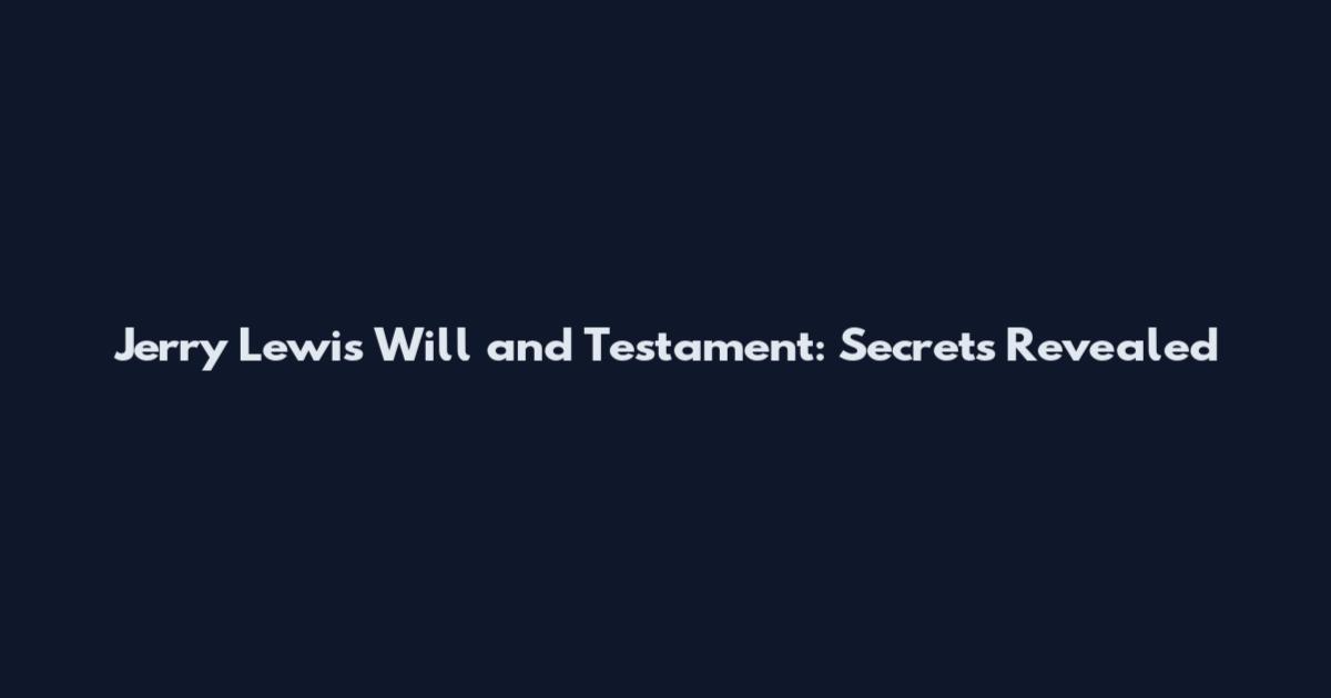 Jerry Lewis Will and Testament: Secrets Revealed