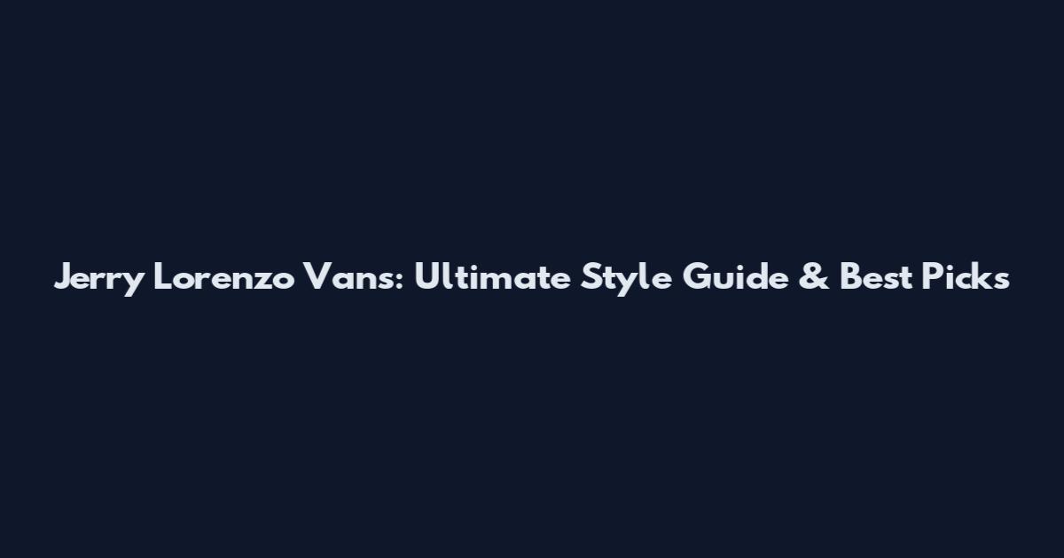 Jerry Lorenzo Vans: Ultimate Style Guide & Best Picks