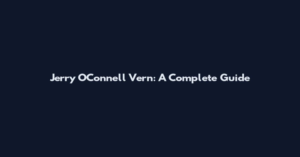 Jerry O'Connell Vern: A Complete Guide
