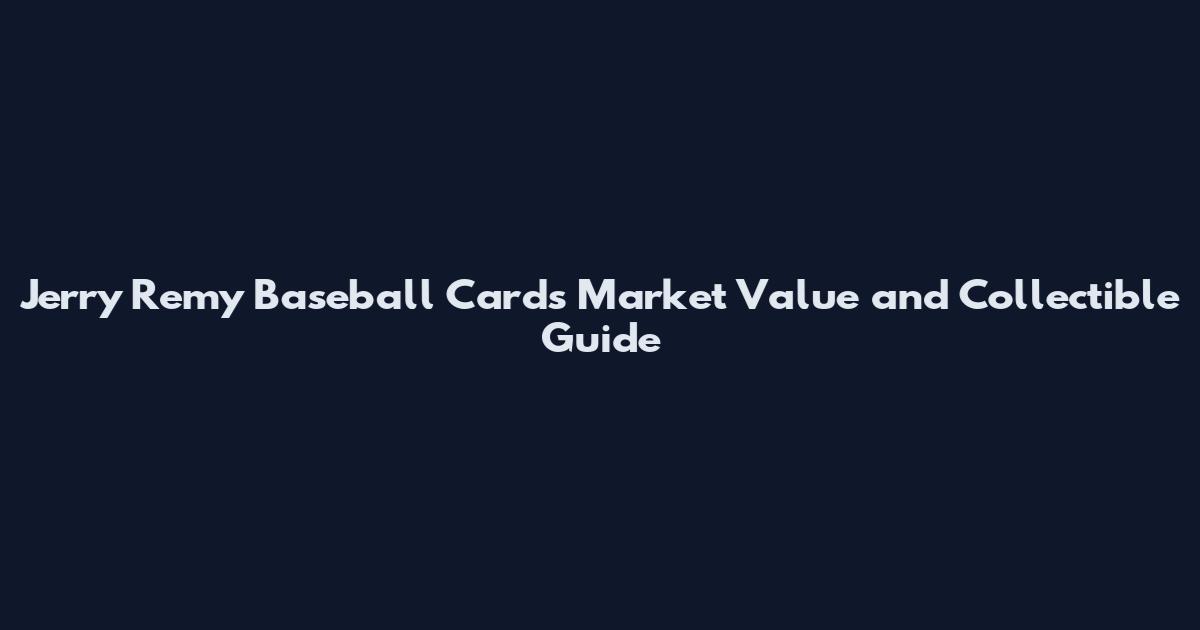 Jerry Remy Baseball Cards Market Value and Collectible Guide
