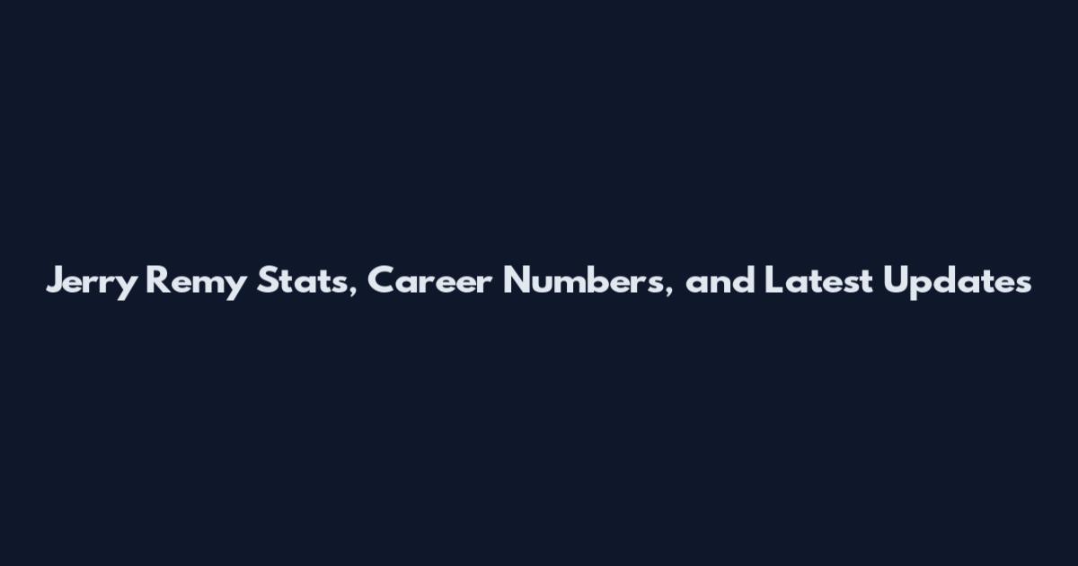 Jerry Remy Stats, Career Numbers, and Latest Updates