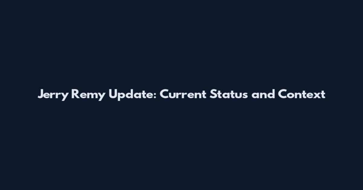 Jerry Remy Update: Current Status and Context
