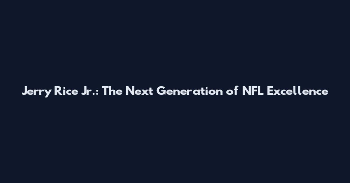 Jerry Rice Jr.: The Next Generation of NFL Excellence