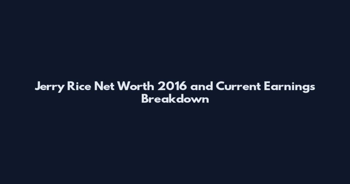 Jerry Rice Net Worth 2016 and Current Earnings Breakdown