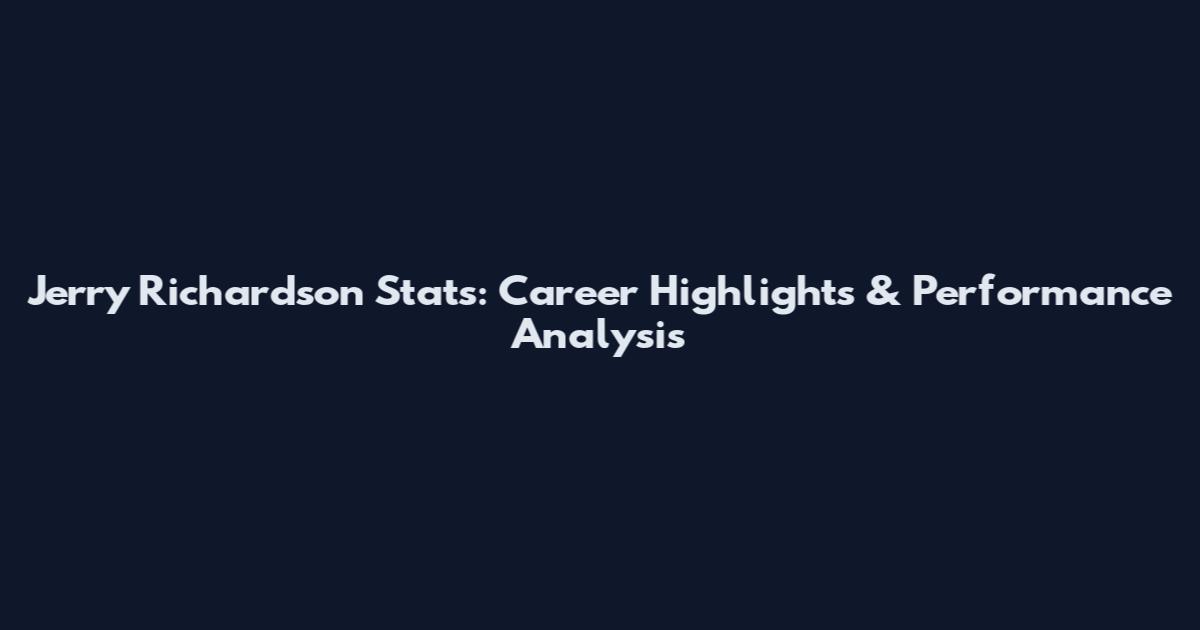 Jerry Richardson Stats: Career Highlights & Performance Analysis