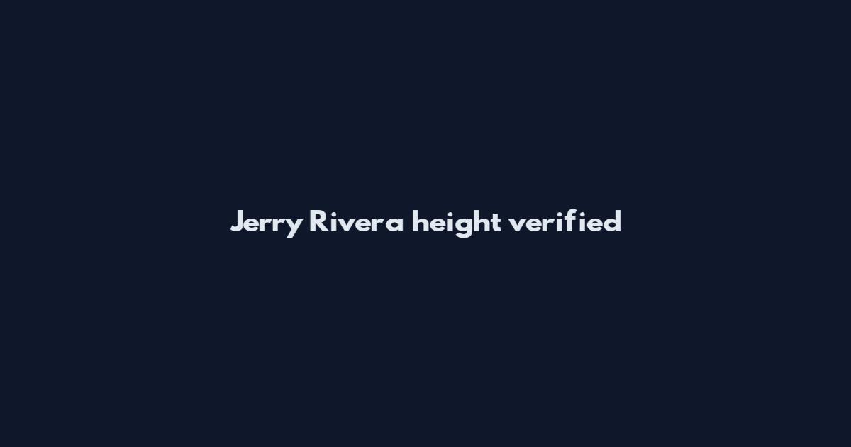 Jerry Rivera height verified