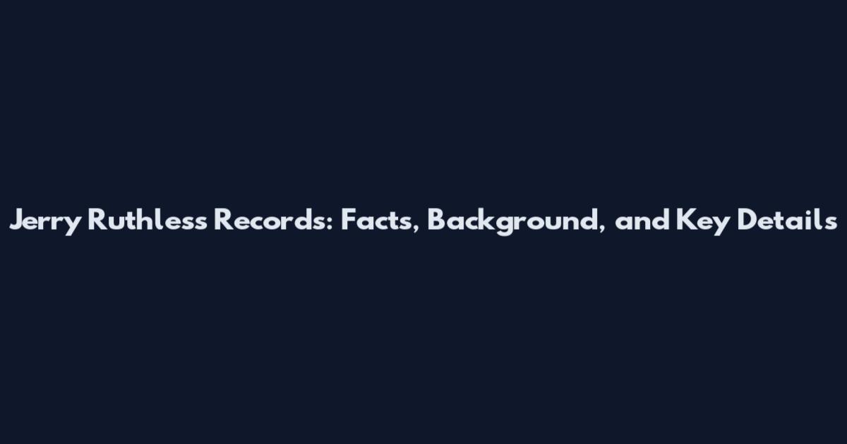 Jerry Ruthless Records: Facts, Background, and Key Details