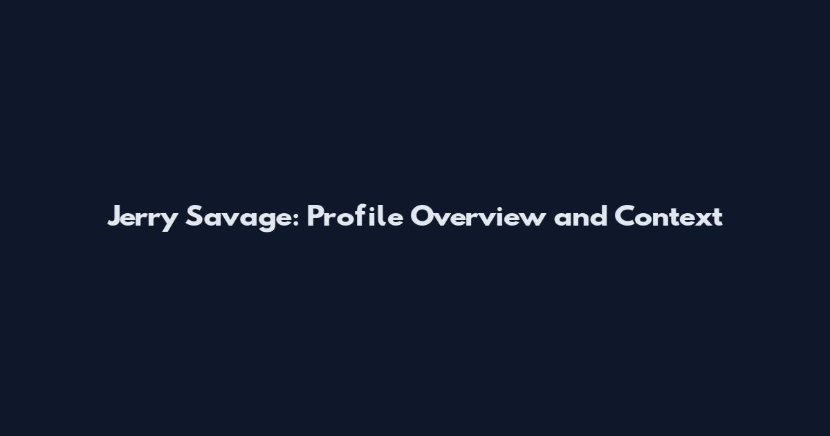 Jerry Savage: Profile Overview and Context